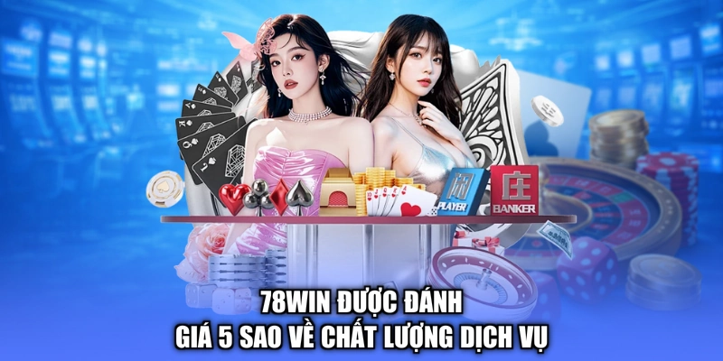 78win được đánh giá 5 sao về chất lượng dịch vụ