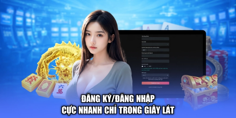 Đăng ký/đăng nhập cực nhanh chỉ trong giây lát